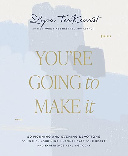 You're Going to Make It: 50 Morning and Evening Devotions to Unrush Your Mind, Uncomplicate Your Heart, and Experience Healing Today von Thomas Nelson